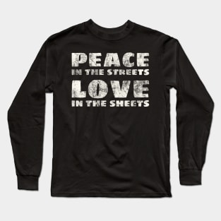 Peace Love Peace in the Streets Love in the Sheets Saying Long Sleeve T-Shirt